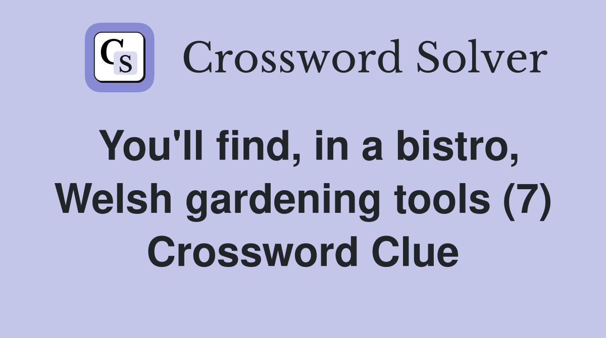 You'll find, in a bistro, Welsh gardening tools (7) Crossword Clue